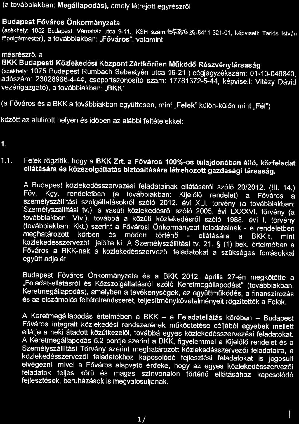FEJLESZTÉSI MEGÁLLAPODÁS FUTÁR projekt befejezése érdekében (a továbbiakban: Megállapodás), amely létrejött egyrészről Budapest Fóváros Önkormányzata (székhely: 1052 Budapest, Városház utca 9-11.