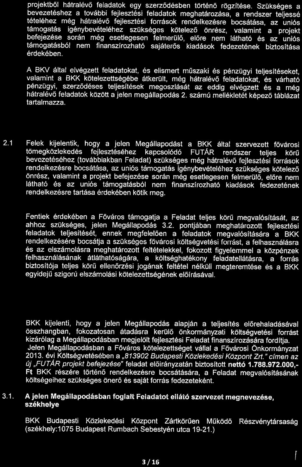 szükséges kötelező önrész, valamint a projekt befejezése során még esetlegesen felmerülő, elő re nem látható és az uniós támogatásból nem finanszírozható sajáterős kiadások fedezetének biztosítása