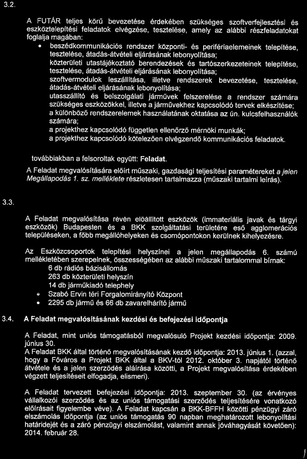 3.2. A jelen Megállapodásban foglalt Feladat megnevezése A FUTÁR teljes körű bevezetése érdekében szükséges szoftveriejlesztési és eszköztelepítési feladatok elvégzése, tesztelése, amely az alábbi