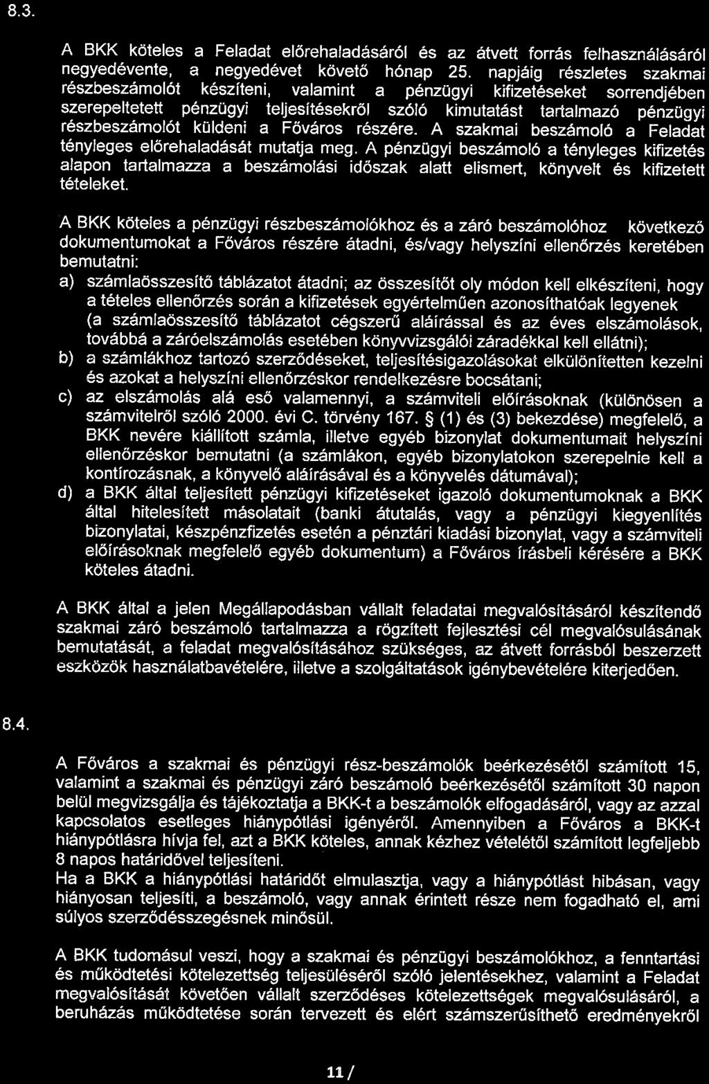 8.3. Szakmai és pénzügyi részbeszámoló, tartalmi követelmények A BKK köteles a Feladat előrehaladásáról és az átvett forrás felhasználásáról negyedévente, a negyedévet követő hónap 25.