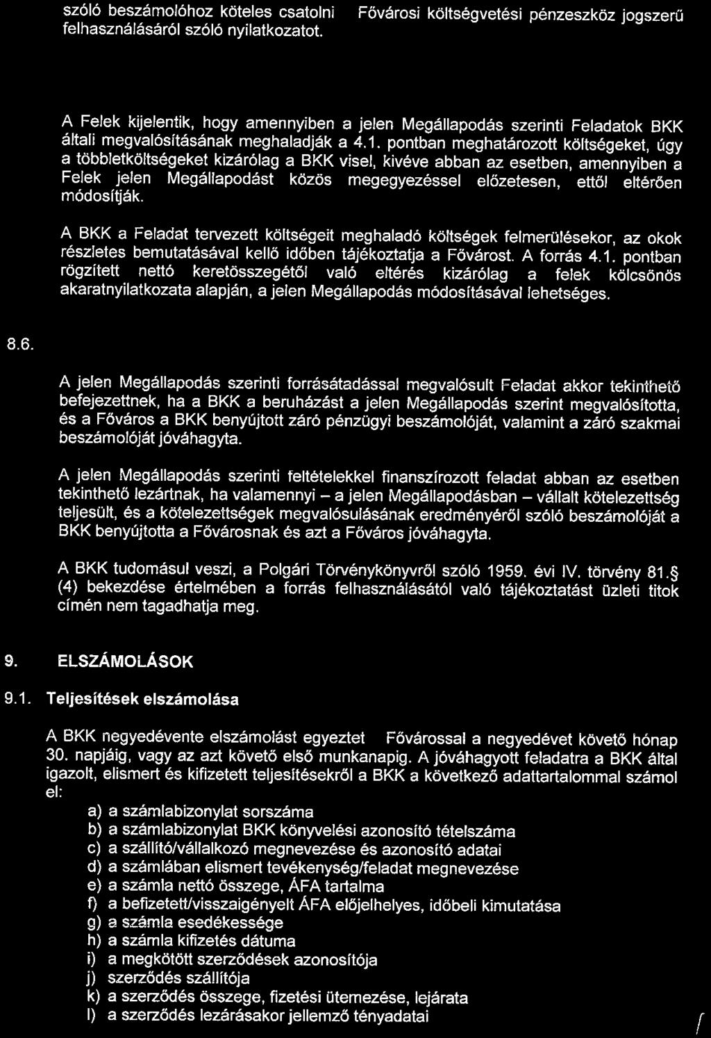 szóló beszámolóhoz köteles csatolni a Főváros i költségvetési pénzeszköz jogszerű felhasználásáról szóló nyilatkozatot. 8.5.