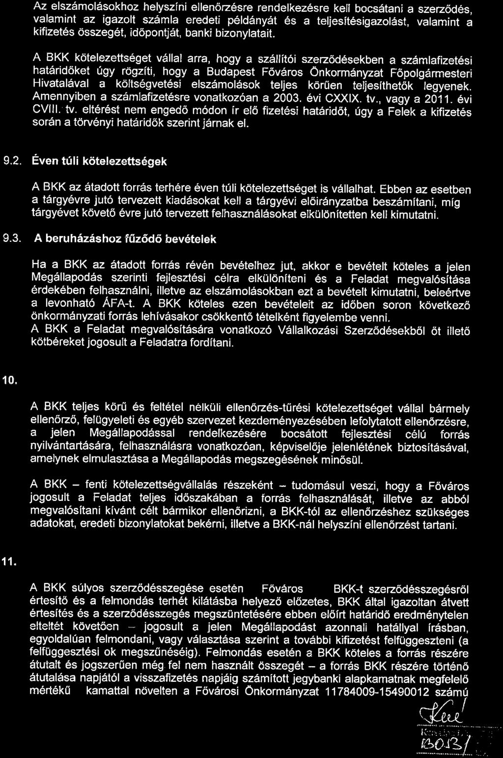 Az elszámolásokhoz helyszíni ellenőrzésre rendelkezésre kell bocsátani a szerződés, valamint az igazolt számla eredeti példányát és a teljesítésigazolást, valamint a kifizetés összegét, időpontját,
