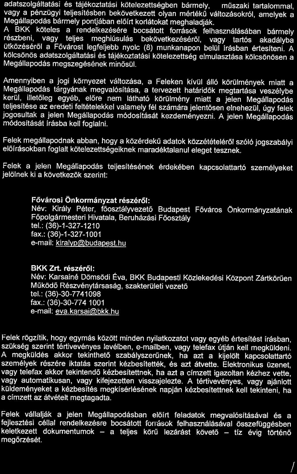 adatszolgáltatási és tájékoztatási kötelezettségben bármely, a műszaki tartalommal, vagy a pénzügyi teljesítésben bekövetkezett olyan mértékű változásokról, amelyek a Megállapodás bármely pontjában