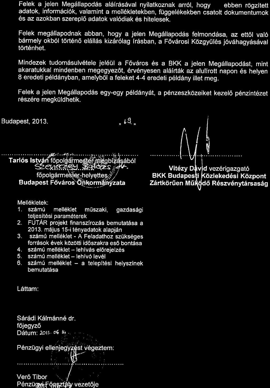 Felek a jelen Megállapodás aláírásával nyilatkoznak arról, hogy az ebben rögzített adatok, információk, valamint a mellékletekben,