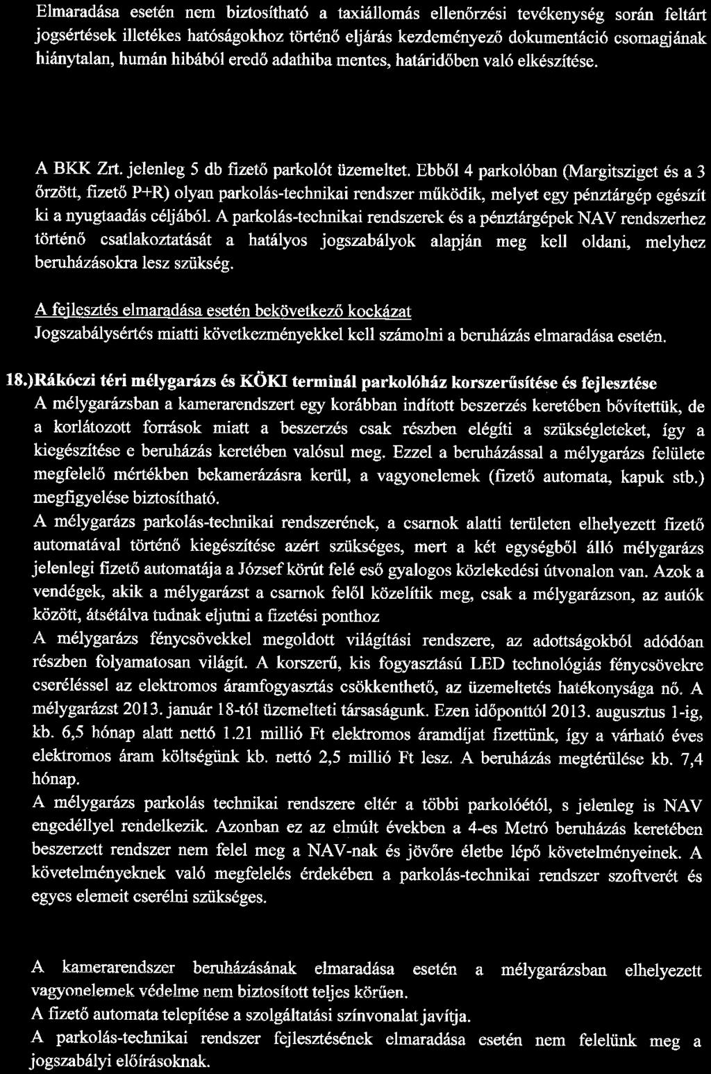 kezdeményező dokumentáció csomagjának hiánytalan, humán hibából eredő adathiba mentes, határidőben való elkészítése. Parkolási beruházások 17.)Parkolók NA V rendszerbe kötése A BKK Zrt.