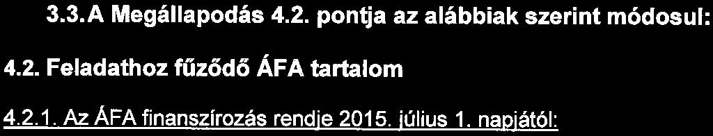 Tervezett befejezési időpont: 2015. december 31. BKK - Főváros közötti pénzügyi záró elszámolás időpontja : 2016. február 28. 3.2.A Megállapodás 4.1. pontjának-szükséges források- első bekezdése az alábbiak szerint módosul: A Feladat tervezett költségigénye összesen 850.