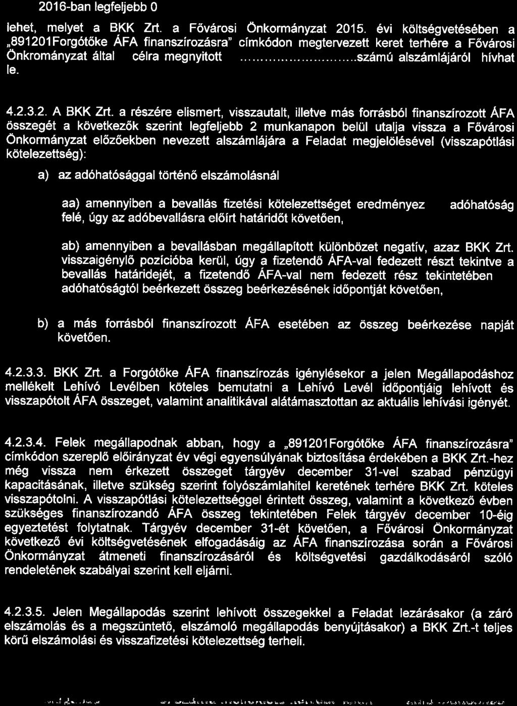 2016-ban legfeljebb O Ft lehet, melyet a BKK Zrt. a Fővárosi Önkormányzat 2015.