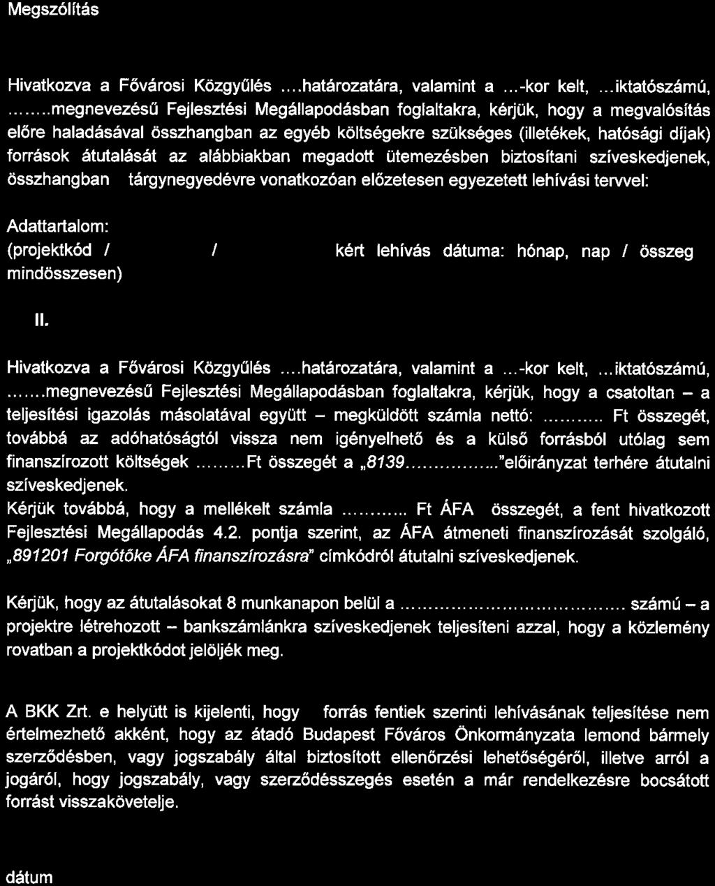 2. számú melléklet LEHÍVÓLEVÉL Megszólítás 1. A hatósági díiak negyedéves lehívásához: Hivatkozva a Fővárosi Közgyűlés.... határozatára, valamint a... -kor kelt,... iktatószámú,.