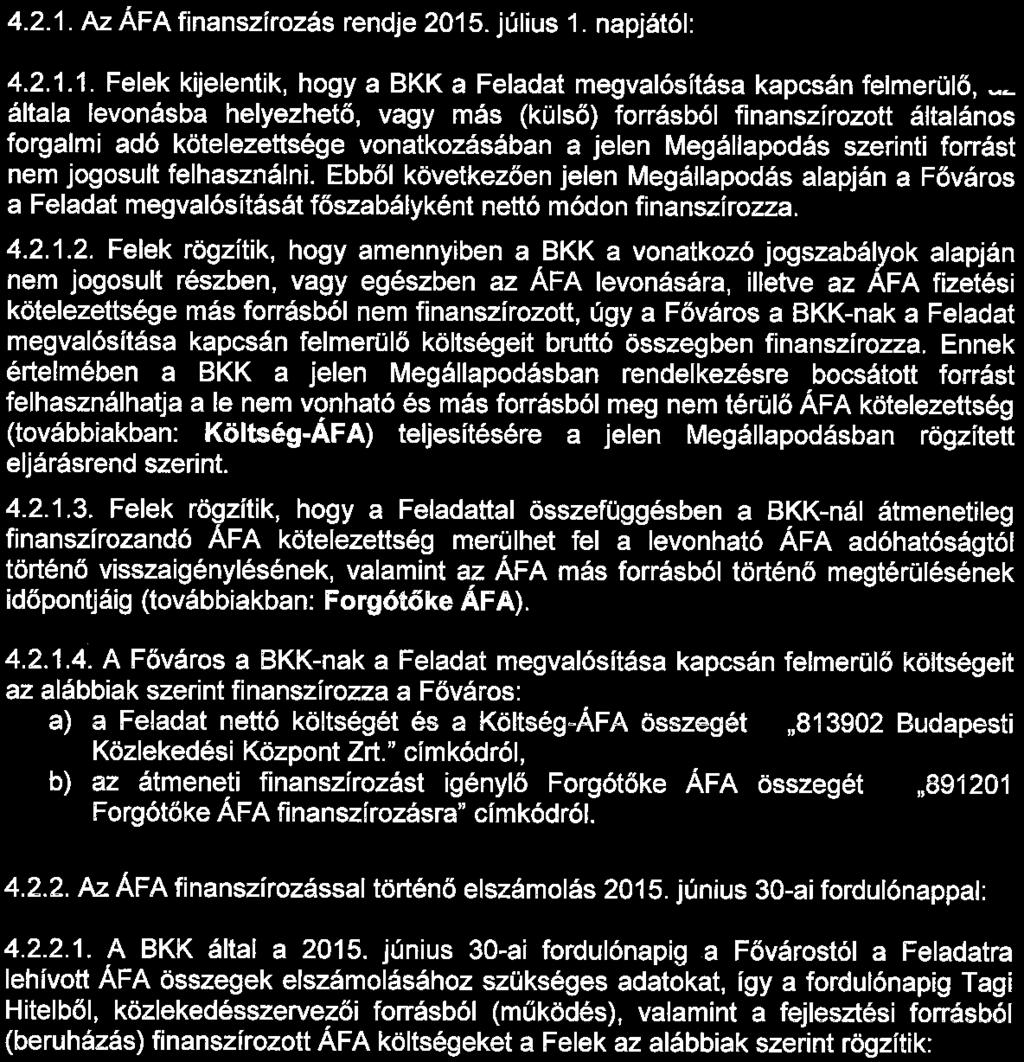 3.2. A Megállapodás 4.2. pontja -A Feladathoz fűződő ÁFA tartalom változatlan cím alatt- az alábbiak szerint módosul: 4.2. A Feladathoz fűződő ÁFA tartalom 4.2.1. Az. ÁFA finanszírozás rendje 2015.