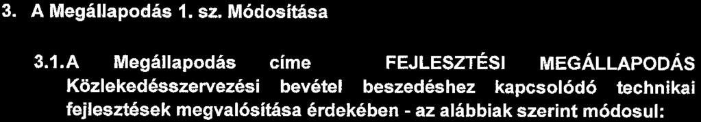 Fentiekre tekintettel Felek jelen megállapodás-módosítás aláírásával a Megállapodást közös megegyezéssel az alábbiak szerint módosítják: 3. A Megállapodás 1.