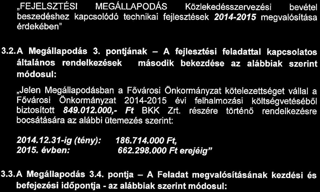 A Megállapodás címe FEJLESZTÉSI MEGÁLLAPODÁS Közlekedésszervezési bevétel beszedéshez kapcsolódó technikai fejlesztések megvalósítása érdekében - az alábbiak szerint módosul: FEJELSZTÉSI MEGÁLLAPODÁS