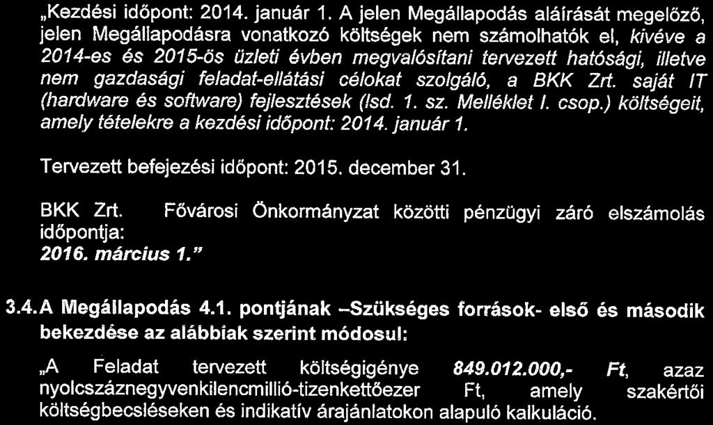 pontjának - A fejlesztési feladattal kapcsolatos általános rendelkezések - második bekezdése az alábbiak szerint módosul: njelen Megállapodásban a Fővárosi Önkormányzat kötelezettséget vállal a