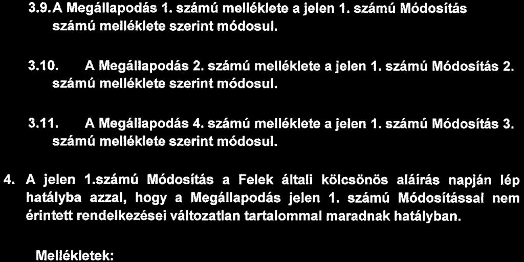 3.9.A Megállapodás 1. számú melléklete a jelen 1. számú Módosítás 1. számú melléklete szerint módosul. 3.1 O. A Megállapodás 2. számú melléklete a jelen 1. számú Módositás 2.