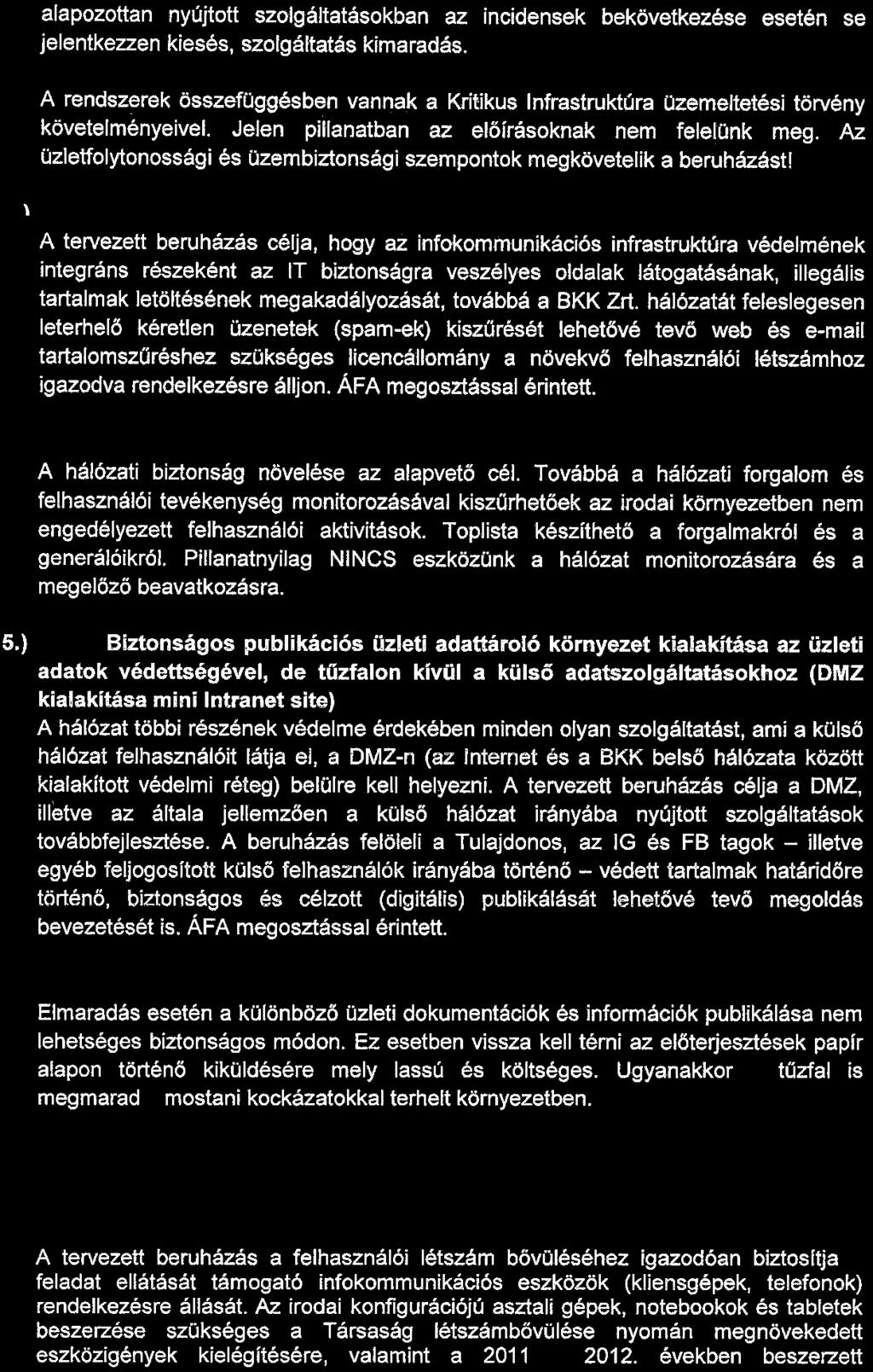 alapozottan nyújtott szolgáltatásokban az incidensek bekövetkezése esetén se jelentkezzen kiesés, szolgáltatás kimaradás.