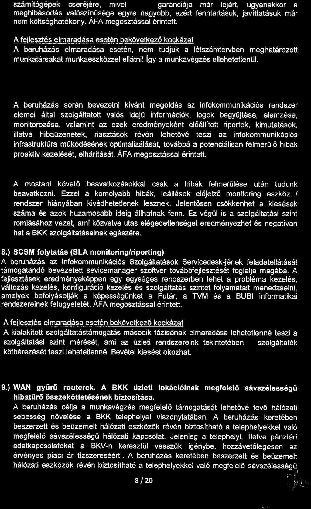 számítógépek csere1ere, mivel ezek garanc1a1a már lejárt, ugyanakkor a meghibásodás valószínűsége egyre nagyobb, ezért fenntartásuk, javíttatásuk már nem költséghatékony. ÁFA megosztással érintett.