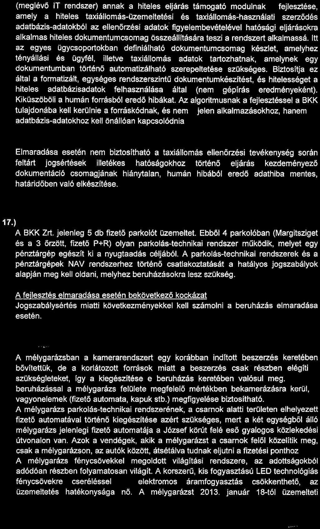 (meglévő IT rendszer) annak a hiteles eljárás támogató modulnak a fejlesztése, amely a hiteles taxiállomás-üzemeltetési és taxiállomás-használati szerződés adatbázis-adatokból az ellenőrzési adatok