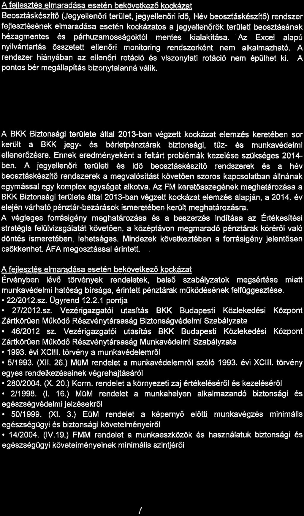 A fejlesztés elmaradása esetén bekövetkező kockázat Beosztáskészítö (Jegyellenőri terület, jegyellenőri idő, Hév beosztáskészítö) rendszer fejlesztésének elmaradása esetén kockázatos a jegyehenőrök