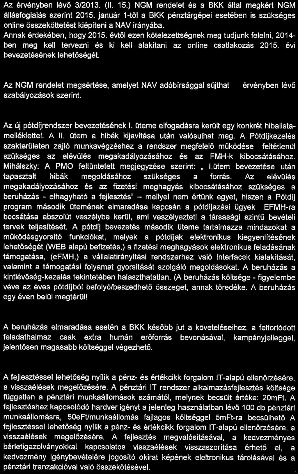 22.) Pénztárak NAV trendszerbe kötése Az érvényben lévö 3/2013. (II. 15.) NGM rendelet és a BKK által megkért NGM állásfoglalás szerint 2015.