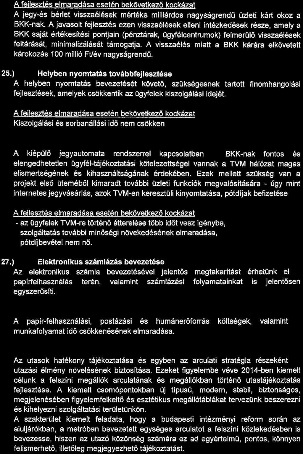 A fejlesztés elmaradása esetén bekövetkező kockázat A jegy-és bérlet visszaélések mértéke milliárdos nagyságrendű üzleti kárt okoz a BKK-nak.
