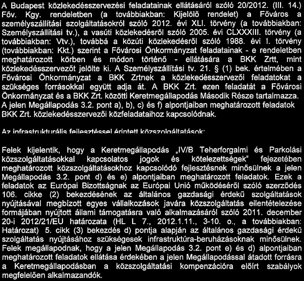 rendeletben (a továbbiakban: Kijelölő rendelet) a Főváros a személyszállítási szolgáltatásokról szóló 2012. évi XLI. törvény (a továbbiakban: Személyszállítási tv.), a vasúti közlekedésről szóló 2005.
