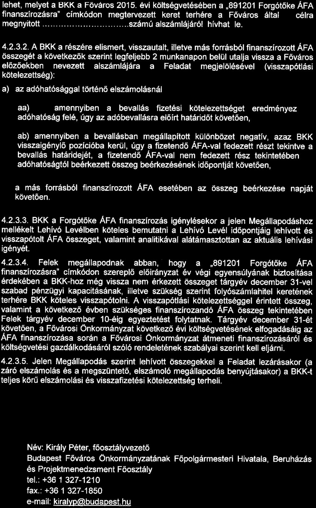 lehet, melyet a BKK a Főváros 2015. évi költségvetésében a 891201 Forgótőke ÁFA finanszirozásra" címkódon megtervezett keret terhére a Főváros által e célra megnyitott............ számú alszámlájáról hívhat le.