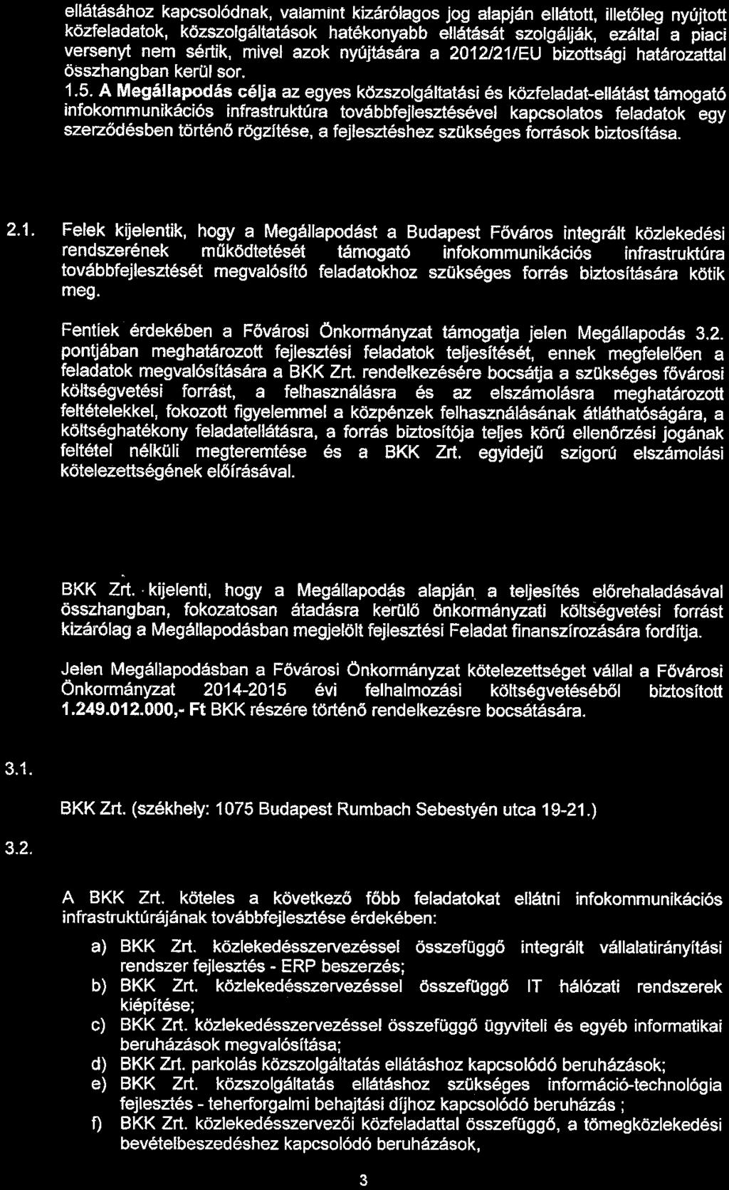 ellátásához kapcsolódnak, valamrnt kizárólagos jog alapján ellátott, illetöleg nyújtott közfeladatok, közszolgáltatások hatékonyabb ellátását szolgálják, ezáltal a piaci versenyt nem sértik, mivej
