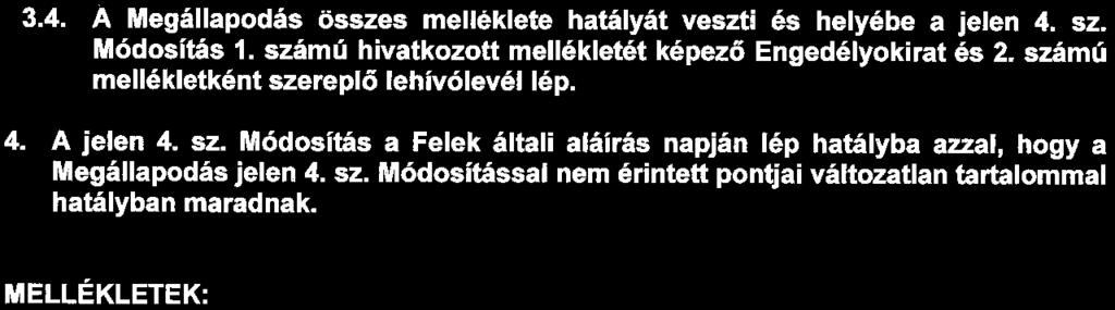 3.4. A Megállapodás összes melléklete hatályát veszti és helyébe a jelen 4.
