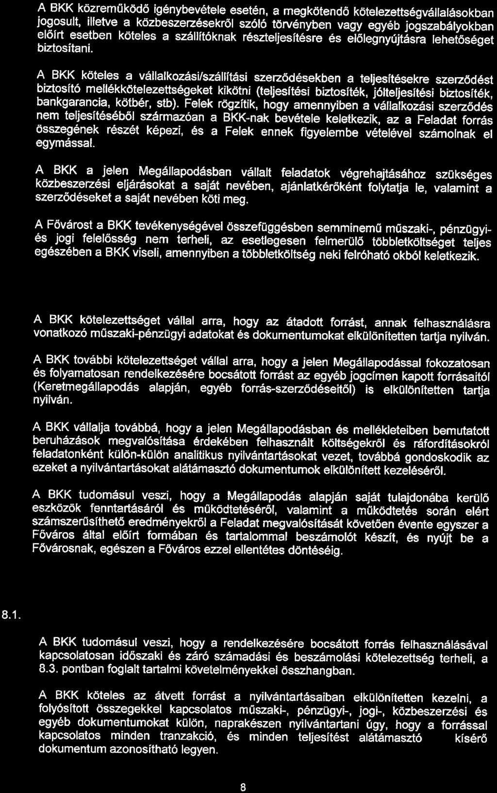 A BKK közreműködő igénybevétele esetén, a megkötendő kötelezettségvállalásokban jogosult, illetve a közbeszerzésekről szóló törvényben vagy egyéb jogszabályokban előírt esetben köteles a szállítóknak