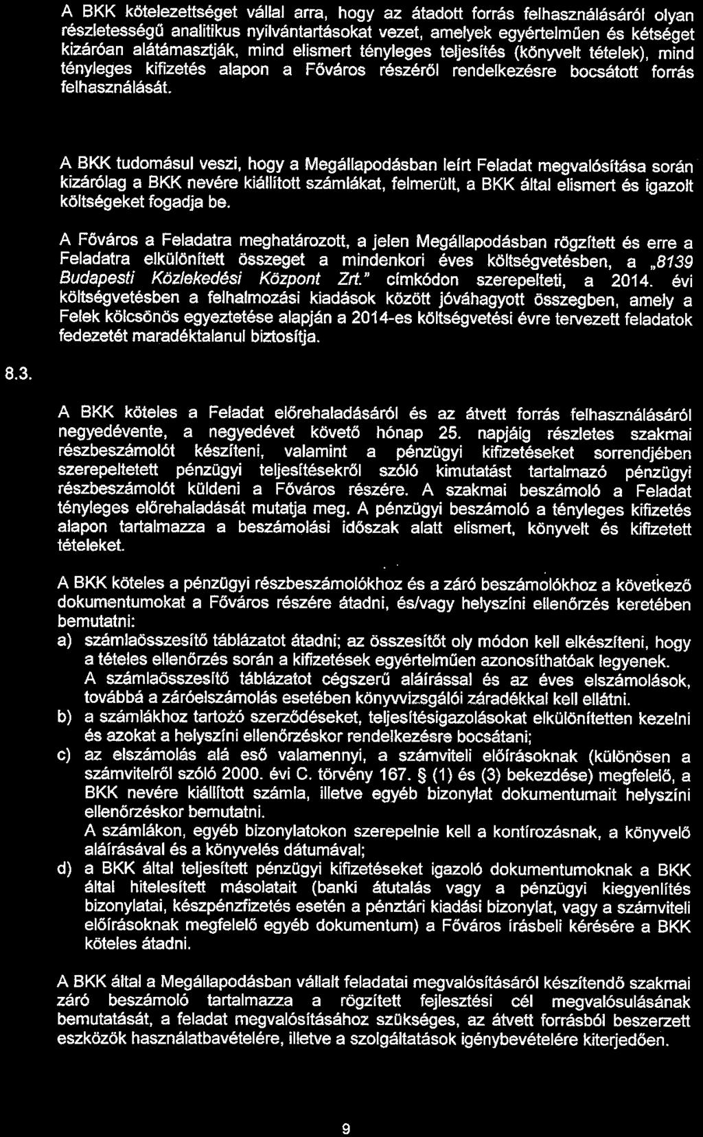 A BKK kötelezettséget vállal arra, hogy az átadott forrás felhasználásáról olyan részletességű analitikus nyílvántartásokat vezet, amelyek egyértelműen és kétséget kizáróan alátámasztják, mind