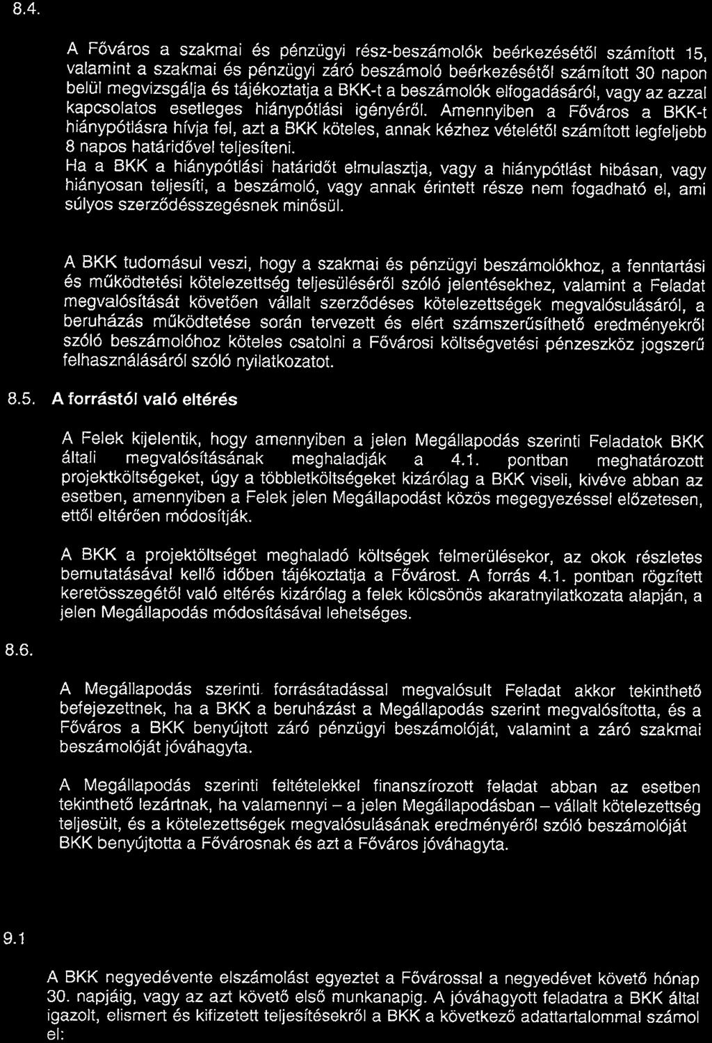 Amennyiben a Főváros a BKK-t hiánypótlásra hívja fel, azt a BKK köteles, annak kézhez vételétől számított legfeljebb 8 napos határidővel teljesíteni.