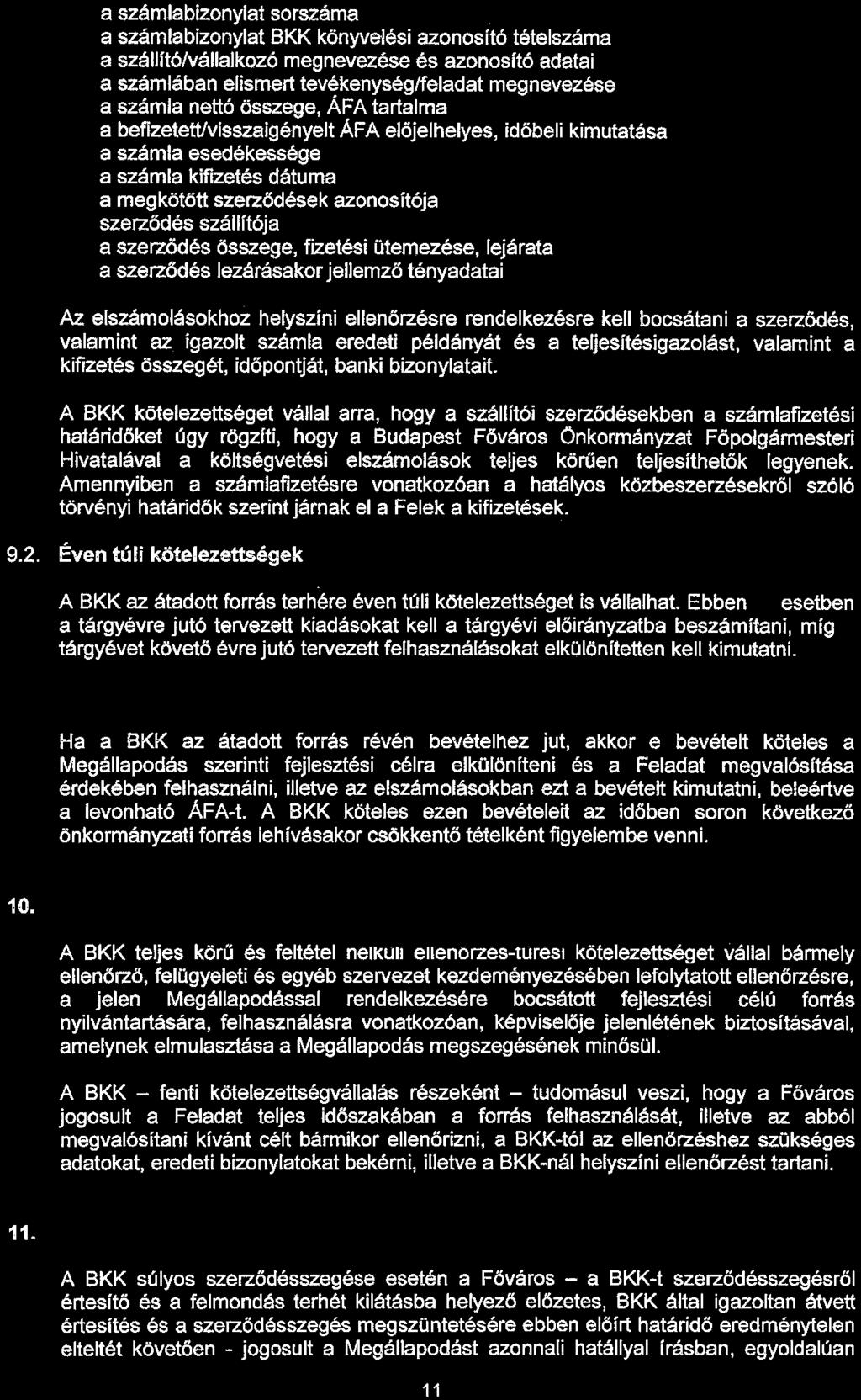 a számlabizonylat sorszáma a számlabizonylat BKK könyvelési azonosító tételszáma a szállító/vállalkozó megnevezése és azonosító adatai a számlában elismert tevékenység/feladat megnevezése a számla