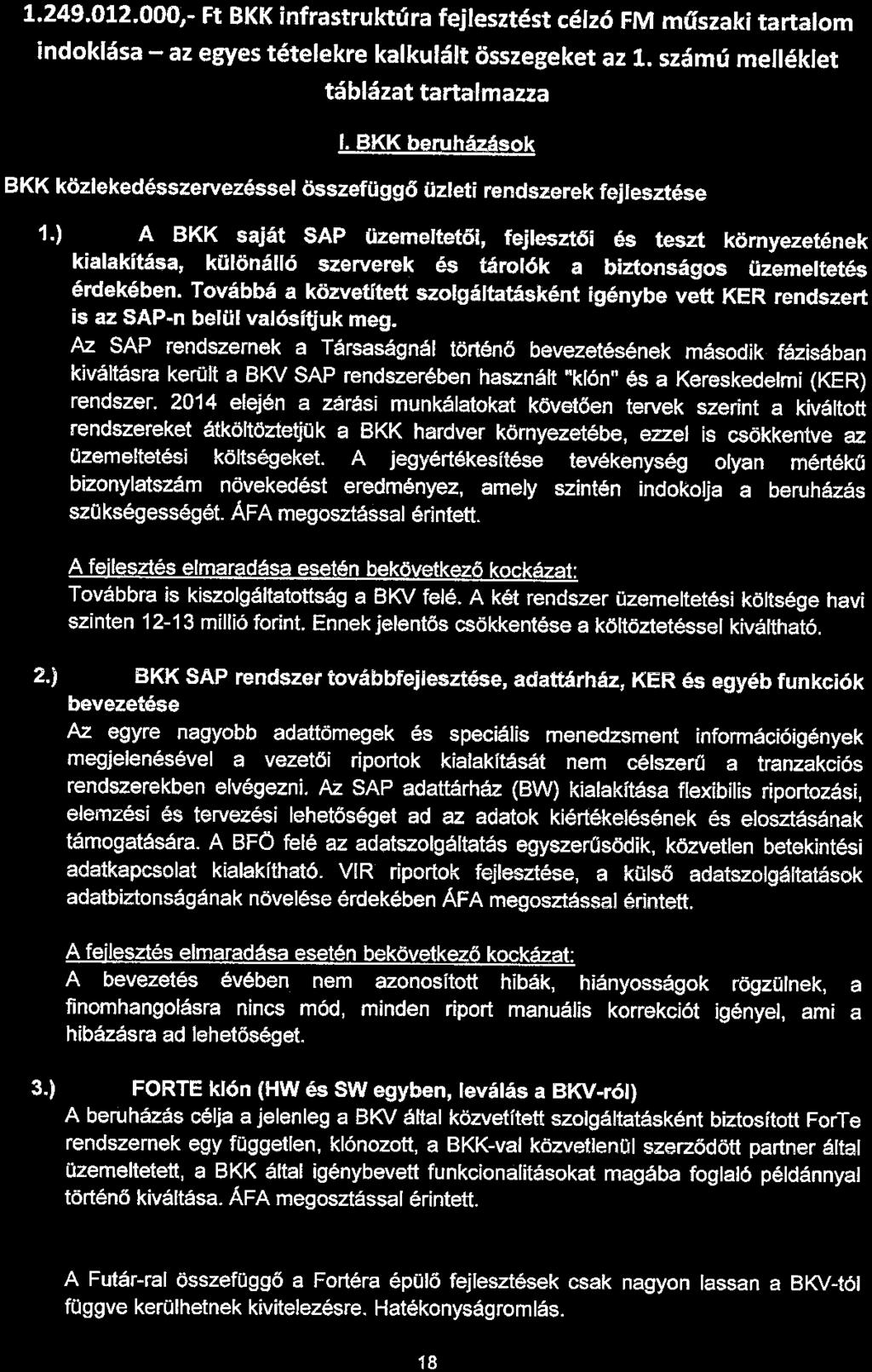 1.249.012.000,~ Ft BKK infrastruktúra fejlesztést célzó FM műszaki tartalom indoklása - az egyes tételekre kalkulált összegeket az 1. számú melléklet táblázat tartalmazza 1.