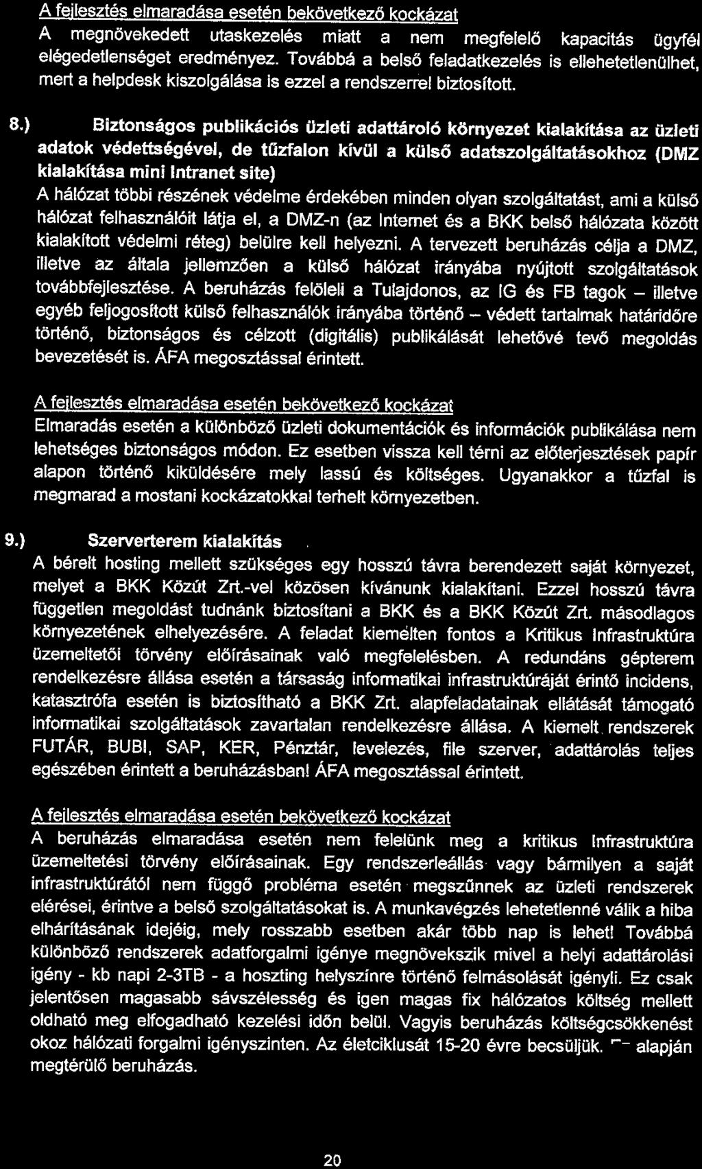 A fejlesztés elmaradása esetén bekövetkező kockázat A megnövekedett utaskezelés miatt a nem megfelelő kapacitás ügyfél elégedetlenséget eredményez.
