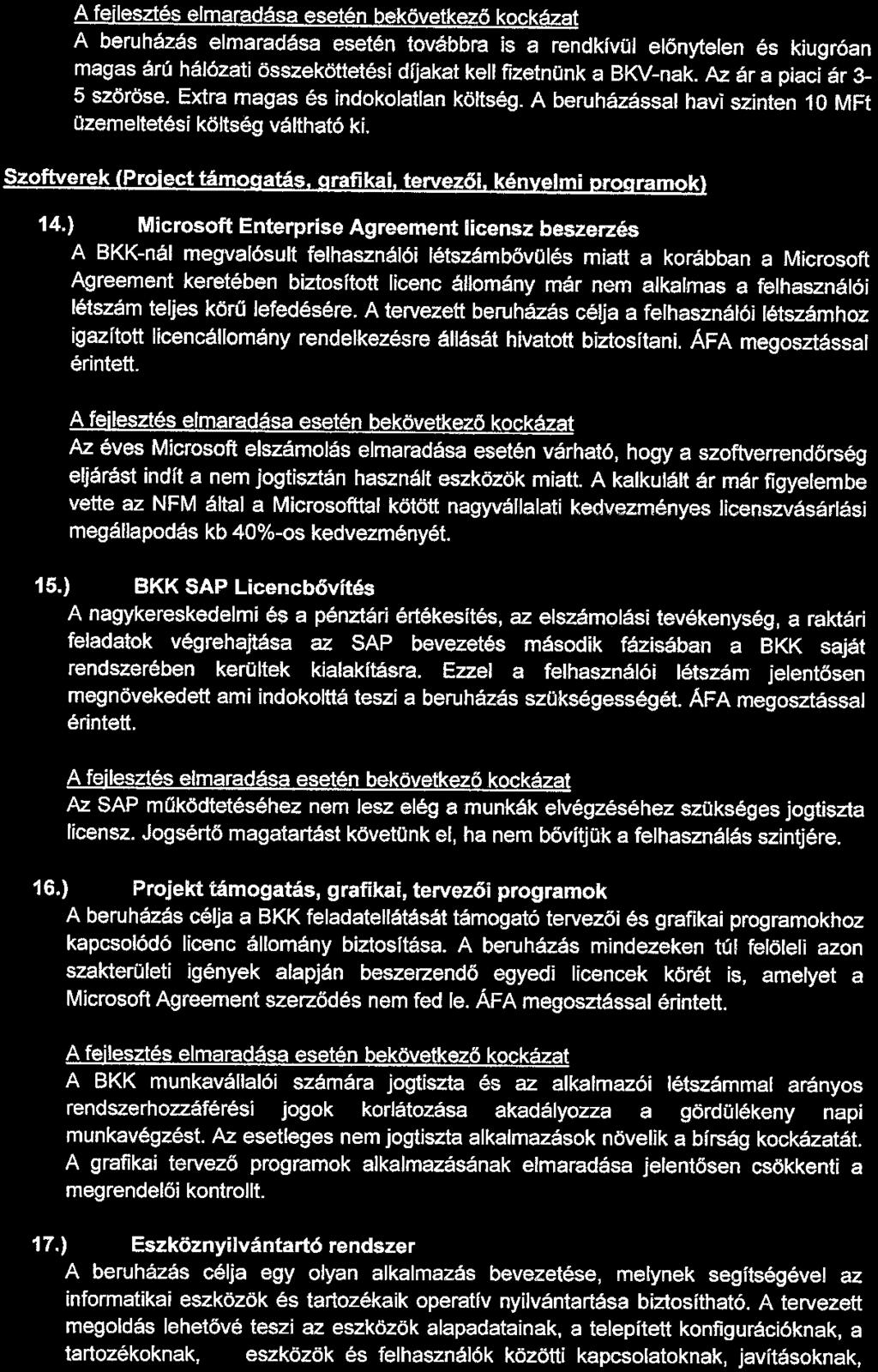 A fejlesztés elmaradása esetén bekövetkező kockázat A beruházás elmaradása esetén továbbra is a rendkívül előnytelen és kiugróan magas árú hálózati összeköttetési díjakat kell fizetnünk a BKV-nak. Az.