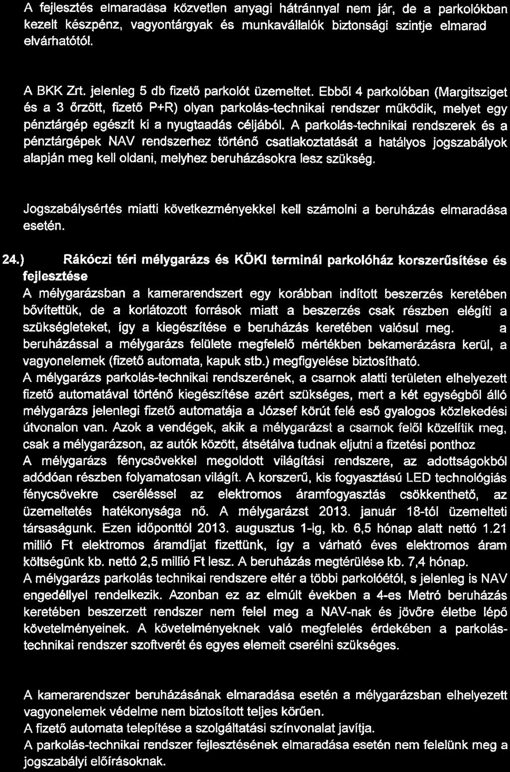 A fejlesztés elmaradása esetén bekövetkező kockázat A fejlesztés elmaradása közvetlen anyagi hátránnyal nem jár, de a parkolókban kezelt készpénz, vagyontárgyak és munkavállalók biztonsági szintje