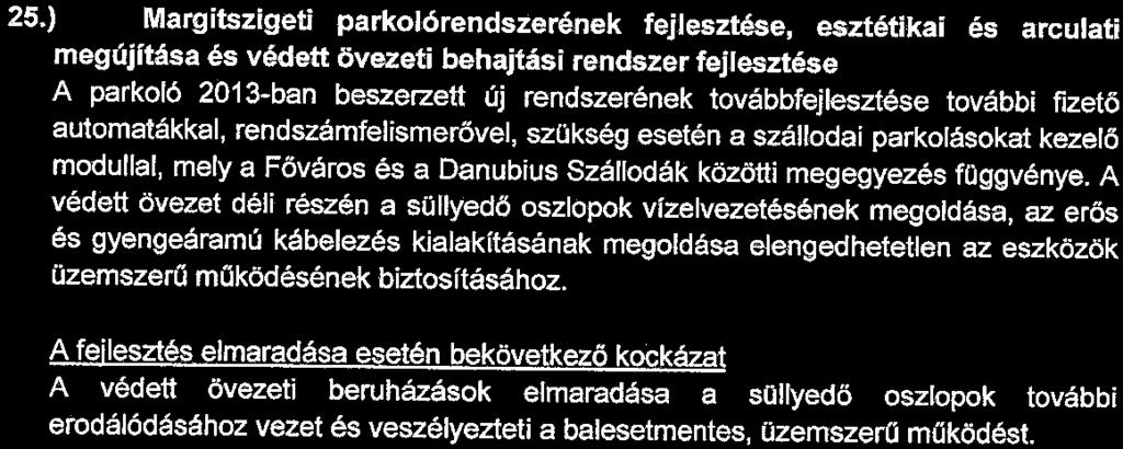 25.) Margitszigeti parkolórendszerének fejlesztése, esztétikai és arculati megújítása és védett övezeti behajtási rendszer fejlesztése A parkoló 2013-ban beszerzett új rendszerének továbbfejlesztése