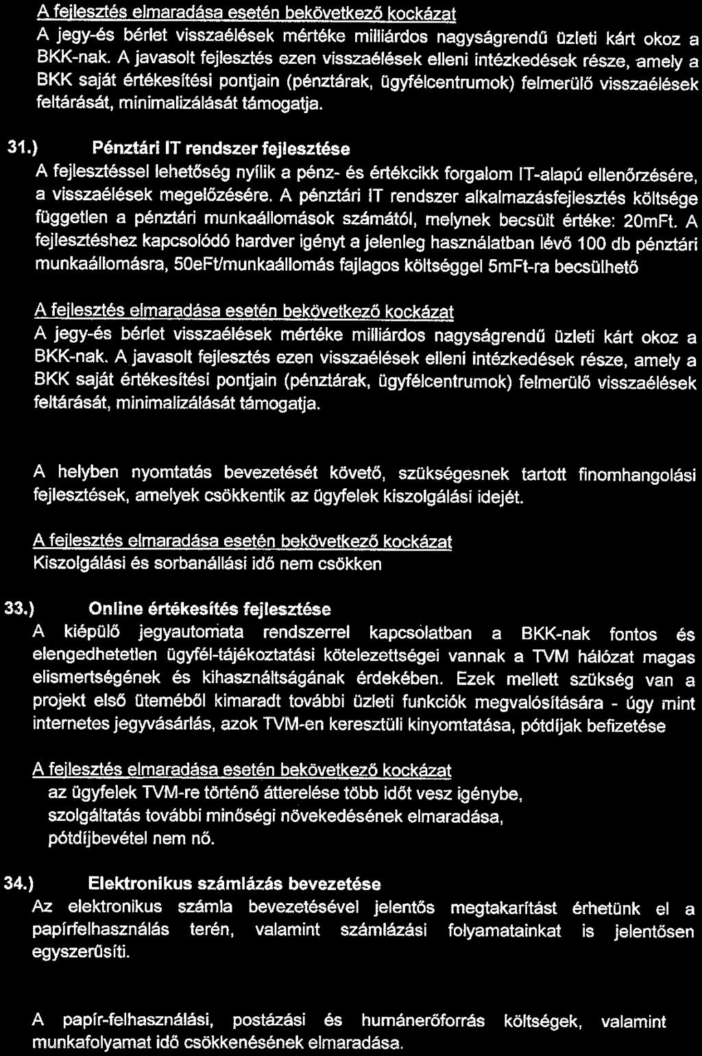 A fejlesztés elmaradása esetén bekövetkező kockázat A jegy-és bérlet visszaélések mértéke milliárdos nagyságrendű üzleti kárt okoz a BKK-nak.