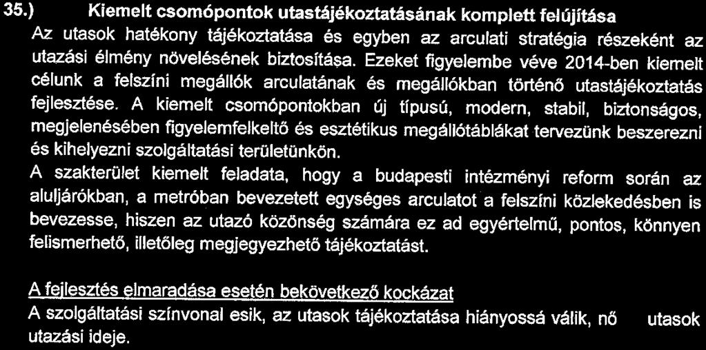 35.) Kiemelt csomópontok utastájékoztatásának komplett felújítása Az. utasok hatékony tájékoztatása és egyben az arculati stratégia részeként az utazási élmény növelésének biztositá~.