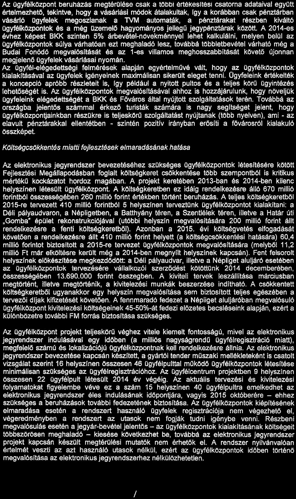 Az. Ogyfélközpont beruházás megtérülése csak a többi értékesítési csatorna adataival együtt értelmezhető, tekintve, hogy a vásárlási módok átalakultak, lgy a korábban csak pénztárban vásárló UgyfeJek