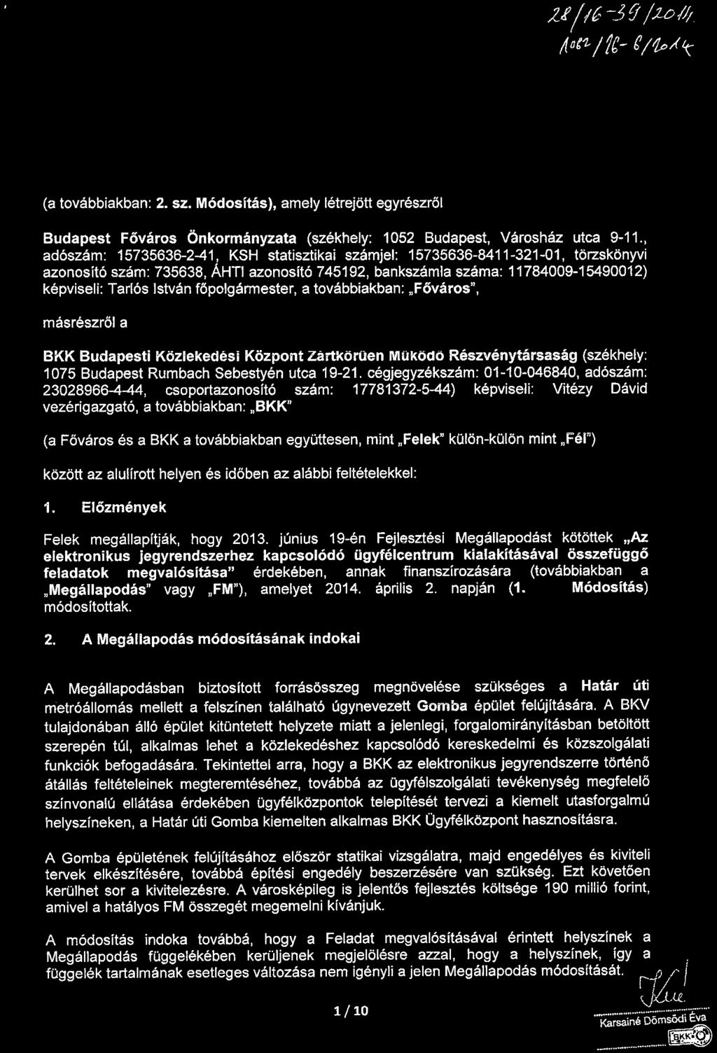 FEJLESZTÉSI MEGÁLLAPODÁS J..f /16-3 q /:Lol/;. Aat'l /1t- C/!lcÁf.t:: Az elektronikus jegyrendszerhez kapcsolódó ügyfélcentrum kialakításával összefüggö feladatok megvalósítása érdekében 2.