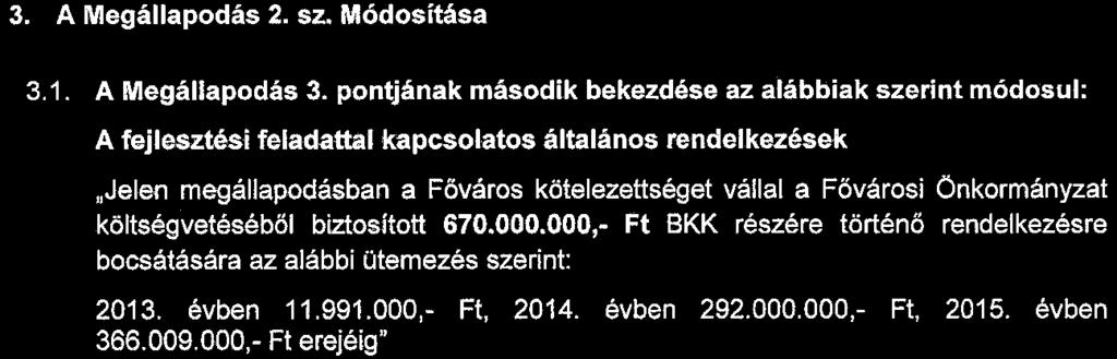 Fentiekre tekintettel Felek jelen megállapodás-módosítás aláírásával a Megállapodást közös megegyezéssel az alábbiak szerint módosítják: 3. A Megállapodás 2. sz. Módosítása 3.1. A Megállapodás 3.