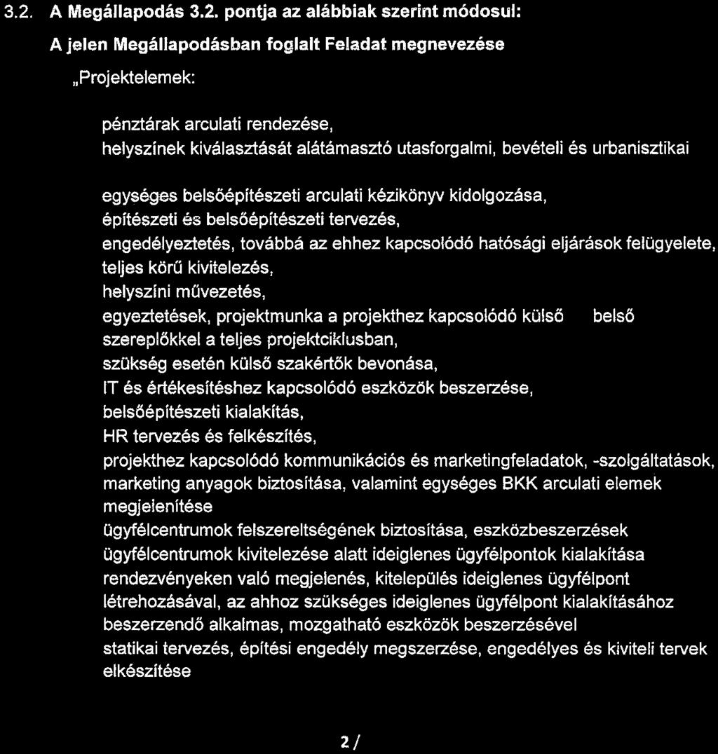 költségvetéséből biztosított 670.000.000,- Ft BKK részére történő rendelkezésre bocsátására az alábbi ütemezés szerint: 2013. évben 11.991.000,- Ft, 2014. évben 292.000.000,- Ft, 2015. évben 366.009.