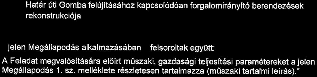 Határ úti Gomba felújításához kapcsolódóan forgalomirányító berendezések rekonstrukciója a jelen Megállapodás alkalmazásában a felsoroltak együtt: Feladat.