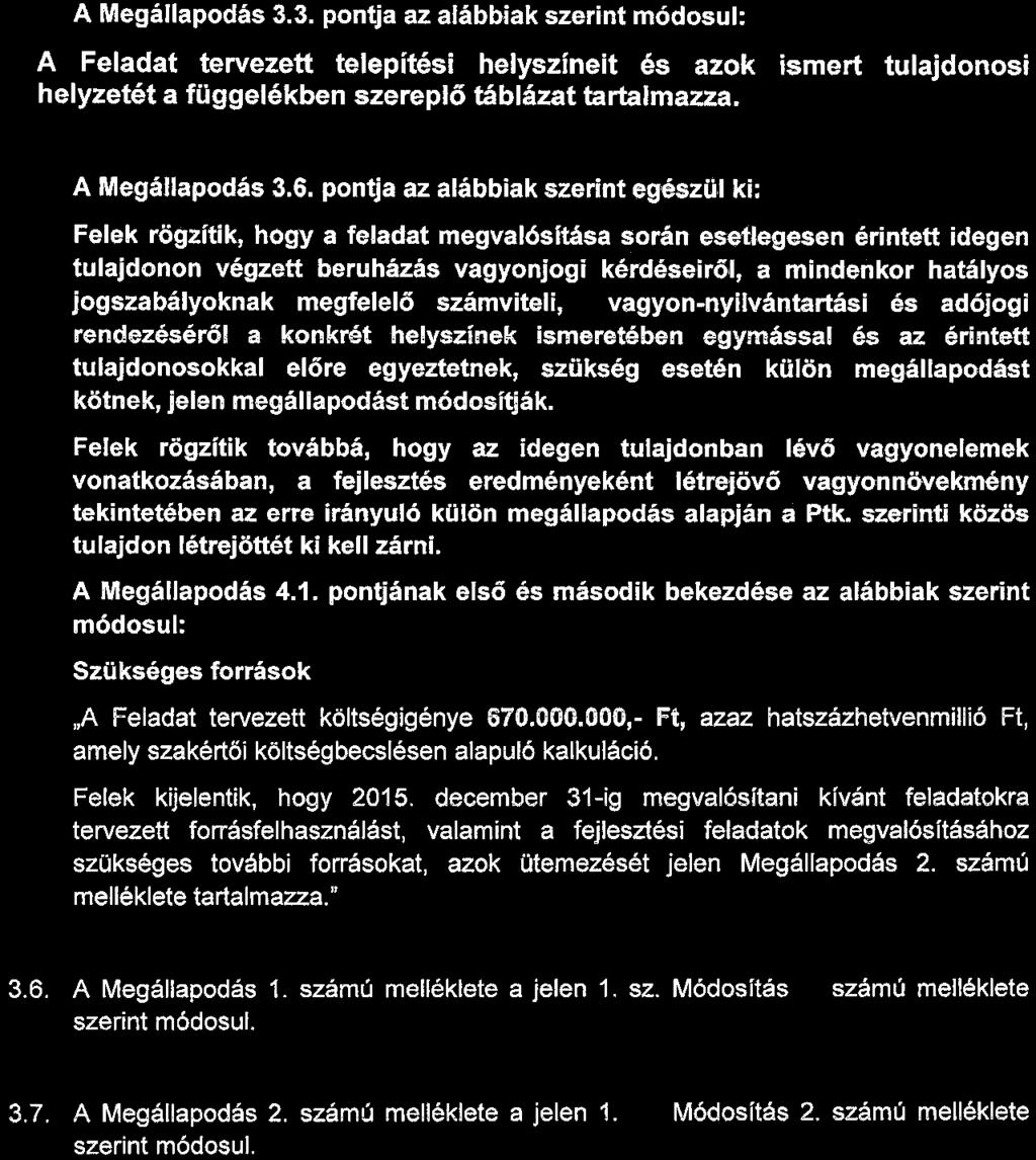 3. A Megállapodás 3.3. pontja az alábbiak szerint módosul: A Feladat tervezett telepítési helyszíneit és azok ismert tulajdonosi helyzetét a függelékben szereplő táblázat tartalmazza. 3.4.