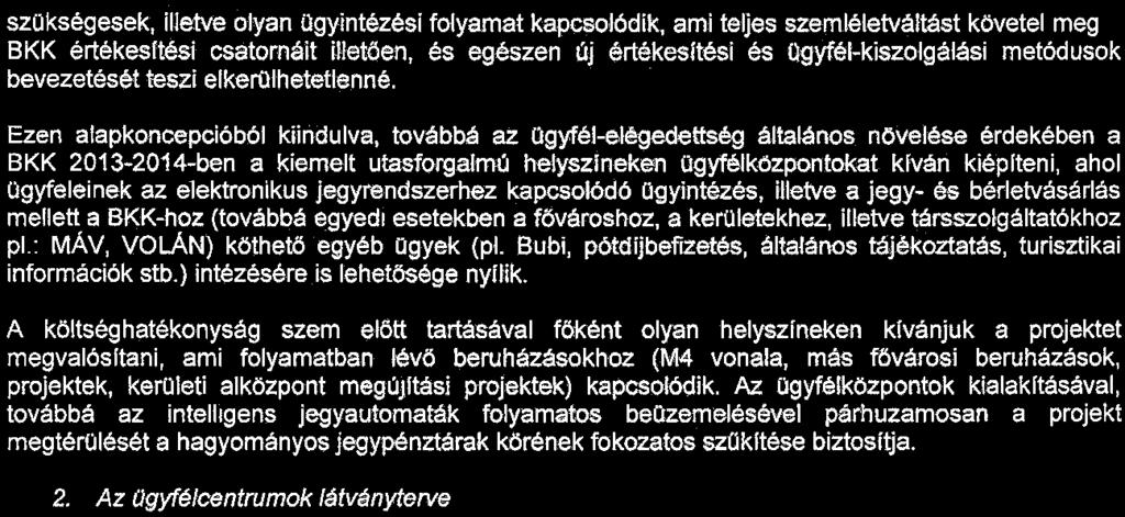 Ezen alapkoncepcióból kiindulva, továbbá az ügyfél-elégedettség általános növelése érdekében a BKK 2013-2014-ben a kiemelt utasforgalmú helyszfneken Ogyfélközpontokat kfván kiéplteni, ahol