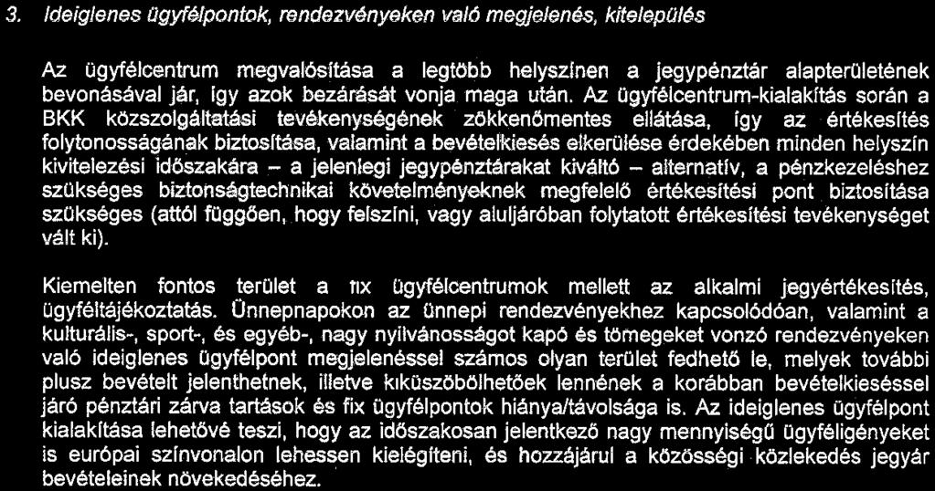 Az ügyfélcentrum-kialakftás során a BKK közszolgáltatási tevékenységének zökkenömentes ellátása, így az értékesltés folytonosságának biztosltása, valamint a bevételkiesés elkerülése érdekében minden