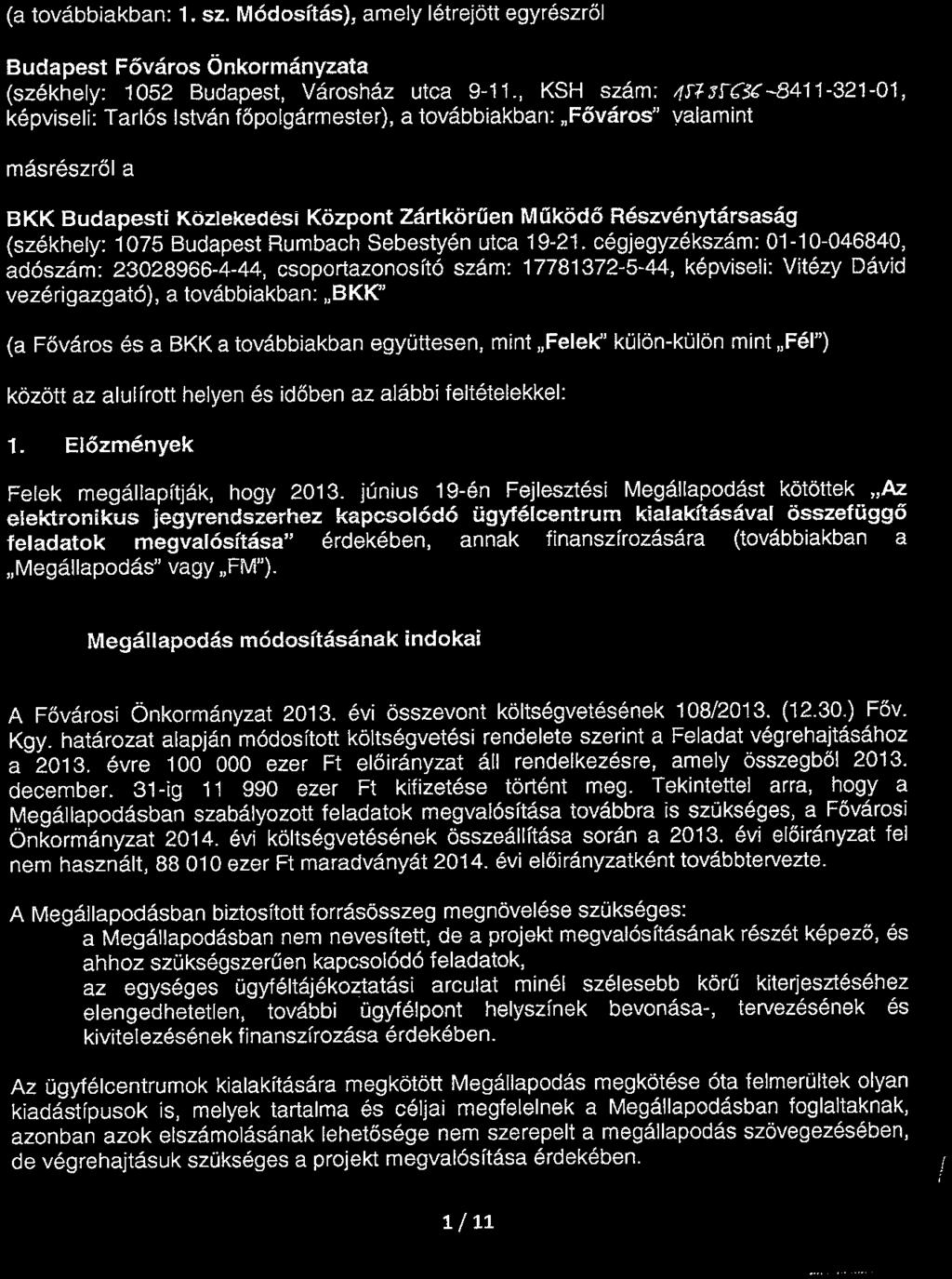 /eim1~2yz(!á\ ).8/ 6'5 -J 8/J-Oí1t FEJLESZTÉSI MEGÁLLAPODÁS Az elektronikus jegyrendszerhez kapcsolódó ügyfélcentrum kia!akításával összefüggő feladatok megvalósítása érdekében 1.
