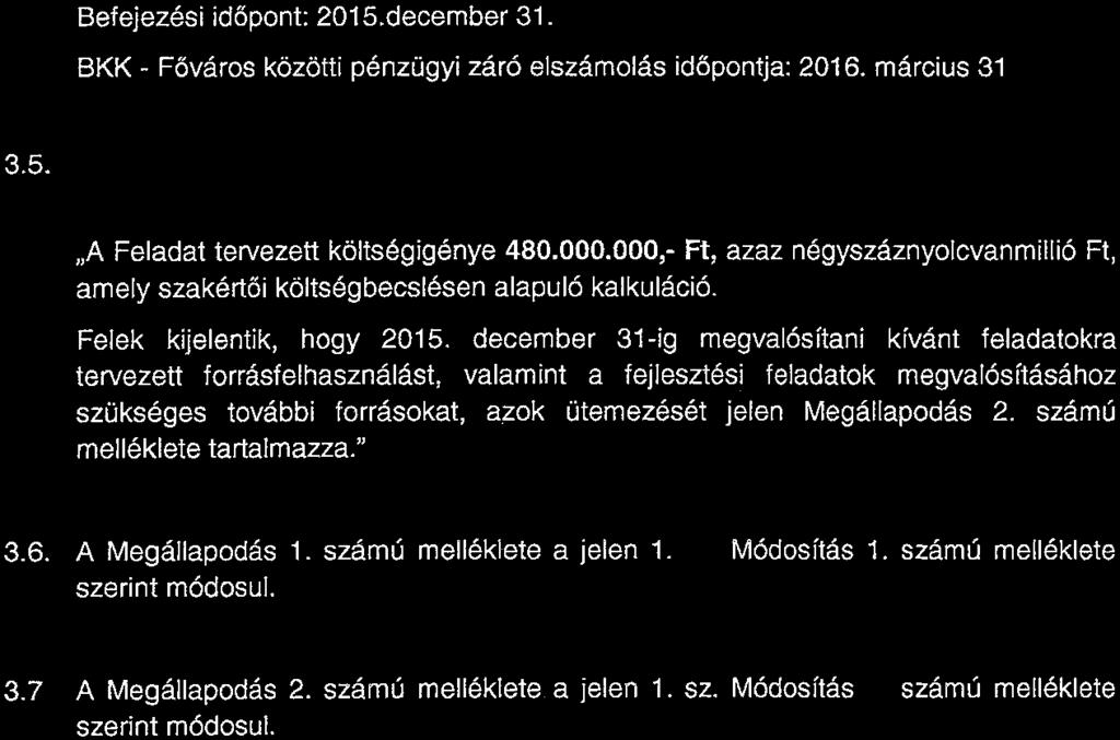 000.000,- Ft, azaz négyszáznyolcvanmillió Ft, amely szakértői költségbecslésen alapuló kalkuláció. Felek kijelentik, hogy 2015.