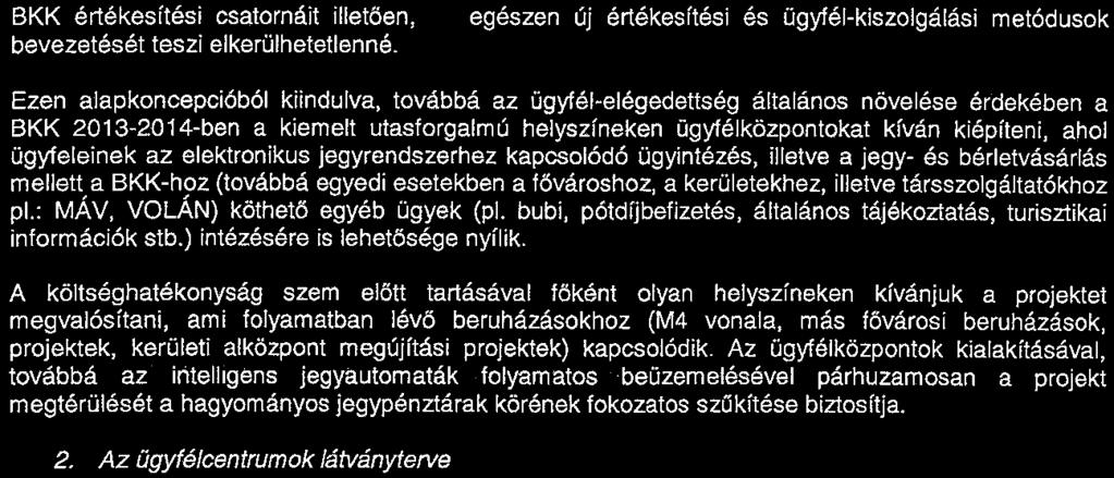 ügyfeleinek az elektronikus jegyrendszerhez kapcsolódó ügyintézés, illetve a jegy- és bérletvásárlás mellett a BKK-hoz (továbbá egyedi esetekben a fővároshoz, a kerületekhez, illetve