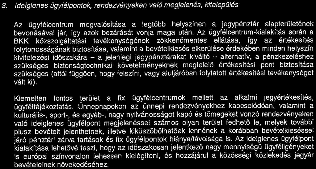 3. Ideiglenes Ogyfélpontok, rendezvényeken való megjelenés, kitelepülés Az ügyfélcentrum megvalósítása a legtöbb helyszínen a jegypénztár alapterületének bevonásával jár, így azok bezárását vonja